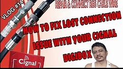 HOW TO FIX LOST CONNECTION ISSUE IN YOUR CIGNAL DIGIBOX | REPAIR RG6 CABLE WIRE | WEAK OR NO SIGNAL