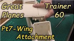 Great Planes Trainer 60: Pt 7 Wing Attachments - Build Series - 65" wingspan RC balsa aeroplane