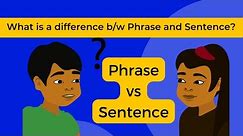 Phrase vs Sentence | What's the difference? | Learn with Examples.