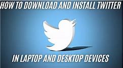 How to download and install twitter in laptop or desktop {works for windows 7, 8, 10, 11, 12}