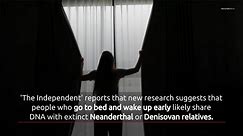 Study Suggests Early Risers May Have Neanderthal DNA