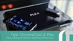 ChromeCast & Plex, iOS, Android, Windows Phone