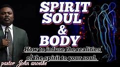 SPIRIT SOUL & BODY | UNDERSTAND HOW DRAW SPIRIT POWER TO YOUR SOUL | PST JOHN ANOSIKE