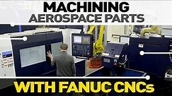 Machining Aerospace Parts with FANUC CNCs and Robot for Machine Tending
