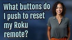 What buttons do I push to reset my Roku remote?