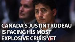 Canada's Justin Trudeau Faces His Most Explosive Crisis Yet
