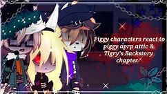꧁🎉Piggy characters react to piggy aprp attic +Tigry's Backstory chapter⛓️ ꧂(⚠️Desc⚠️)+sorry for late