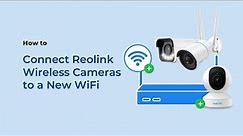 How to Connect Your Wireless Cameras to a New WiFi