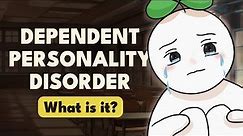 Dependent Personality Disorder.. What is it? - Series
