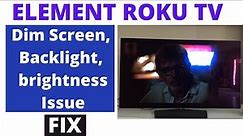 How to Fix Element Roku TV Dim Screen, Backlight, brightness Issue