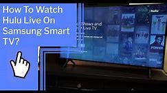 How To Watch Hulu Live On Samsung Smart TV?
