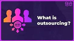 What is Outsourcing? | Explained | Hindi