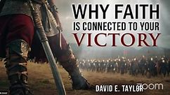 Why Faith is Connected To Your Victory! - David E. Taylor