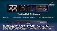 Broadcast Time S03E18 : Skype pour les diffuseurs : les nouveaux QuickLink TX arrivent