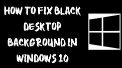 How To Fix Black Desktop Background in Windows 10 [2 Fixes]