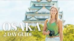 OSAKA IN 2 DAYS! 🇯🇵 The Ultimate Osaka, Japan Travel Guide