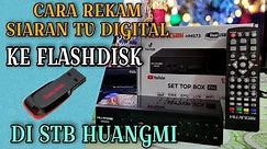 Cara Rekam Siaran Tv Digital Ke Flashdisk Di STB HUANGMI HM 573