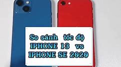 So sánh tốc độ IPHONE 13 vs IPHONE SE 2020