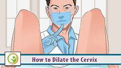 How to Dilate the Cervix
