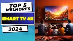 TOP 5 Melhores SMART TV 4K para comprar em 2024