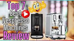 ✅ Best Nespresso Machines For The Money | Top 7 Best Nespresso Machines Review ✌️[Buyer's Guide]