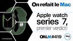 Apple Watch Series 7, premier verdict !⎜ORLM-419