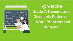 Grade 7 - Numeric and Geometric Patterns (word problems and shortcuts)