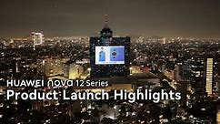 HUAWEI nova 12 Series Product Launch: Highlights