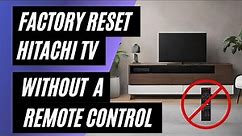 Hitachi TV Factory Reset: No Remote? No Problem! Easy Step-by-Step Guide