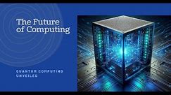 Quantum Computing Unveiled: The Future of computers | Quantum Computer | Mr. Coder