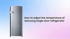 Samsung Single Door Refrigerator: How to adjust the temperature