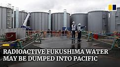 Radioactive water from Japan’s devastated Fukushima plant may be released into Pacific Ocean