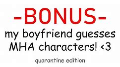 [bonus] my boyfriend guesses my hero academia characters!!!