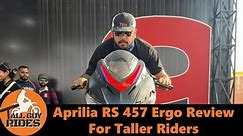 Aprilia RS 457 || Good Option for Taller Riders? || Ergonomic Review by 6 Feet + Tall Rider