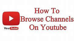 How To Browse Channels On Youtube