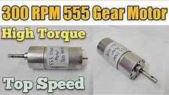 DC 300 RPM 555 Gear Motor,12v High Torque Motor Full unbox Video