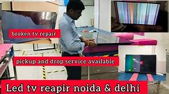 Led tv repair fectory noida & delhi | pickup up drops service available | led tv repair service