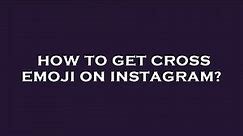 How to get cross emoji on instagram?