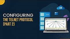 How to Configure The Telnet Protocol Part 2
