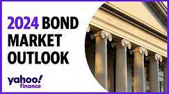 Bond market outlook: What investors can expect in 2024