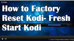 How to restore Kodi to factory settings- Fresh Start Kodi