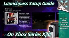 [Xbox Series X|S] LaunchPass Setup Guide - Give Your Xbox Emulation A Customizable Front-End!