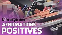 ETRE ORGANISE - Affirmations positives | Motivation Online FRANCE
