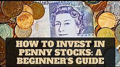 How to Invest in Penny Stocks: A Beginner's Guide