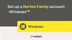 How to setup a Norton Family account on an Windows device