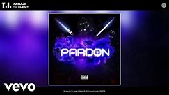 T.I. - Pardon (Audio) ft. Lil Baby