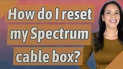 How do I reset my Spectrum cable box?