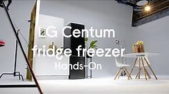 LG Centum fridge freezer- Hands on