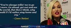 Image result for Gwen Stefani Quotes. Size: 249 x 100. Source: www.famousquotes123.com
