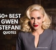 Image result for Gwen Stefani Quotes. Size: 112 x 100. Source: quotelicious.com
